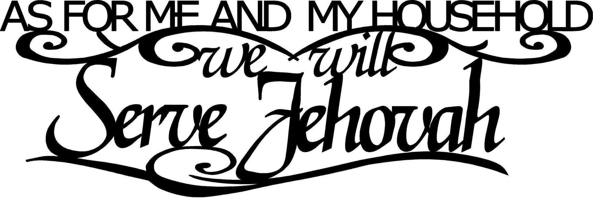 Metal wall words " As for me and my household we will serve JEHOVAH"