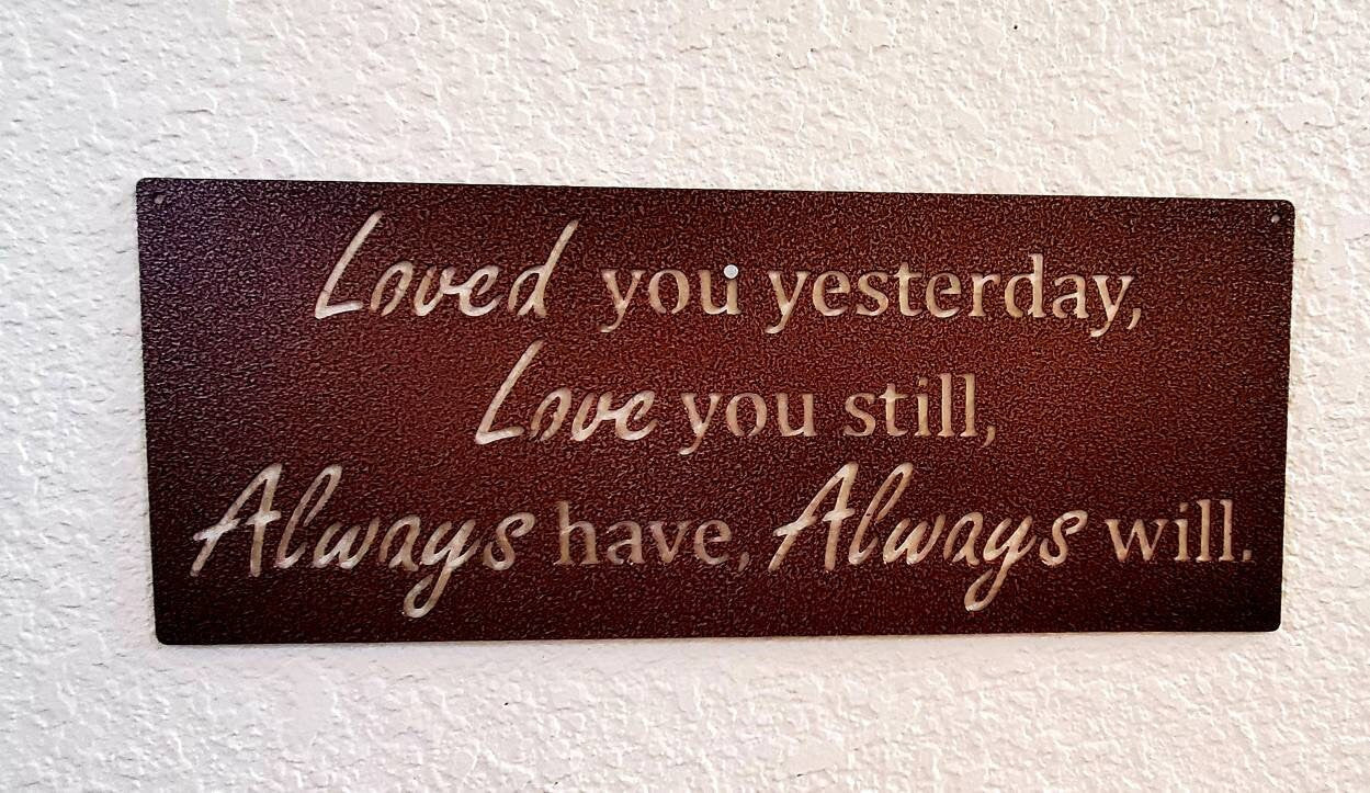 Loved You Yesterday Love You Still Always Have Always Will Metal Sign, Love Quote Metal Sign, Master Bedroom Sign, Wedding Gift, Nursery