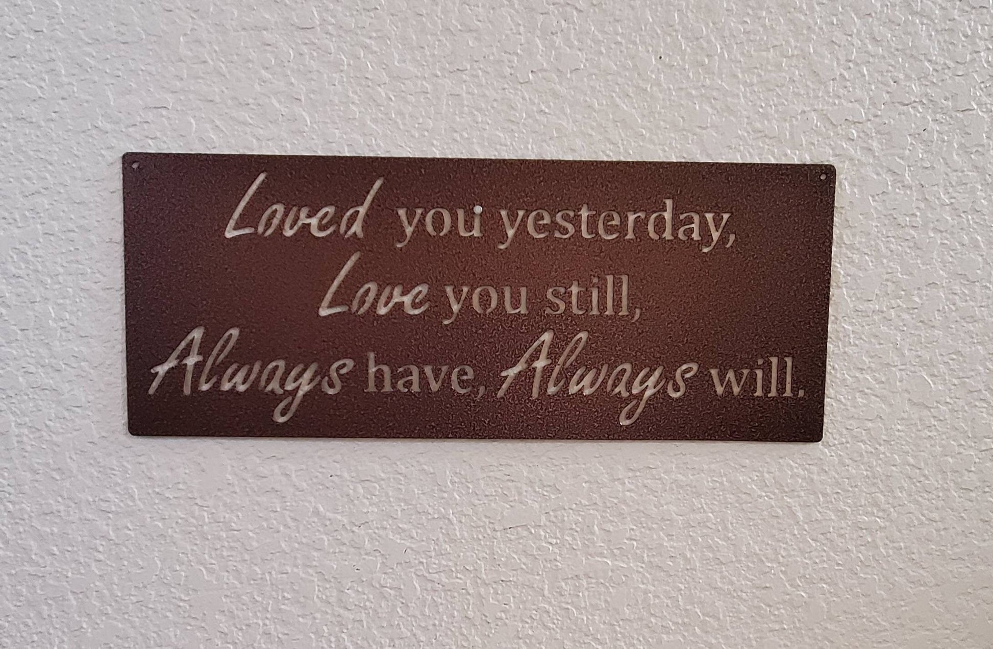 Loved You Yesterday Love You Still Always Have Always Will Metal Sign, Love Quote Metal Sign, Master Bedroom Sign, Wedding Gift, Nursery